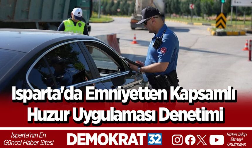 Isparta'da Emniyetten Kapsamlı Huzur Uygulaması Denetimi