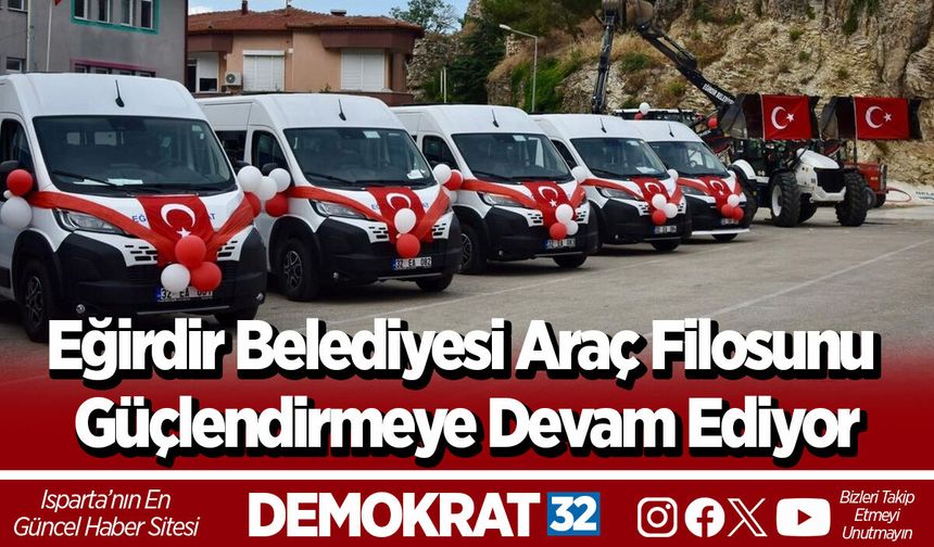 Eğirdir Belediyesi Araç Filosunu Güçlendirmeye Devam Ediyor