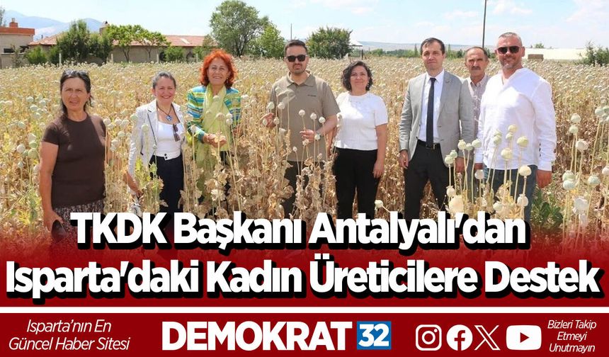 TKDK Başkanı Antalyalı'dan Isparta'daki Kadın Üreticilere Destek
