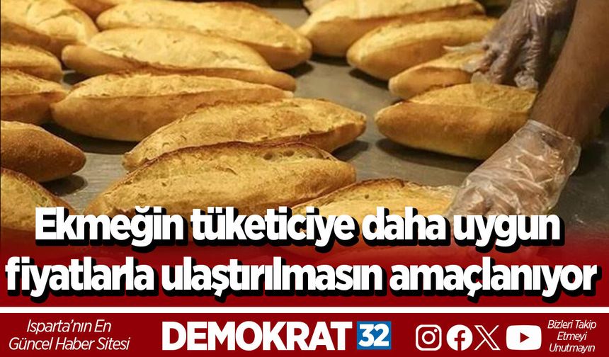 Ekmeğin tüketiciye daha uygun fiyatlarla ulaştırılmasın amaçlanıyor