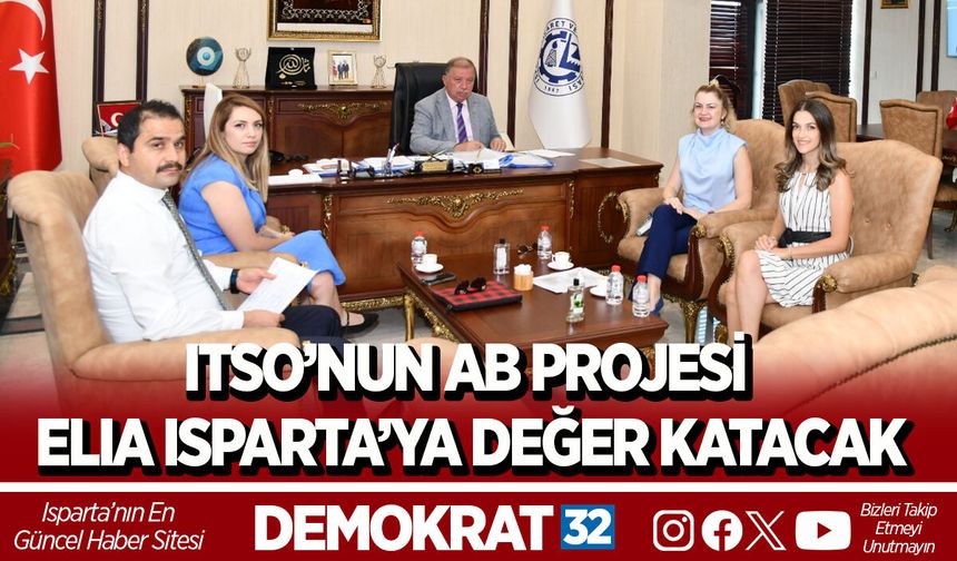 ITSO’NUN AB PROJESİ ELIA ISPARTA’YA DEĞER KATACAK