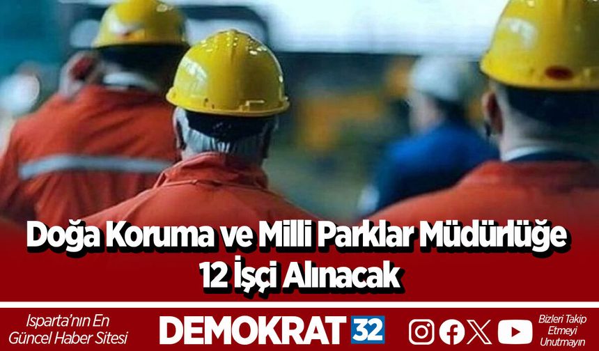 Doğa Koruma ve Milli Parklar Müdürlüğe 12 İşçi Alınacak