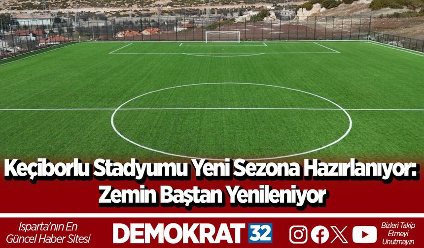 Keçiborlu Stadyumu Yeni Sezona Hazırlanıyor: Zemin Baştan Yenileniyor