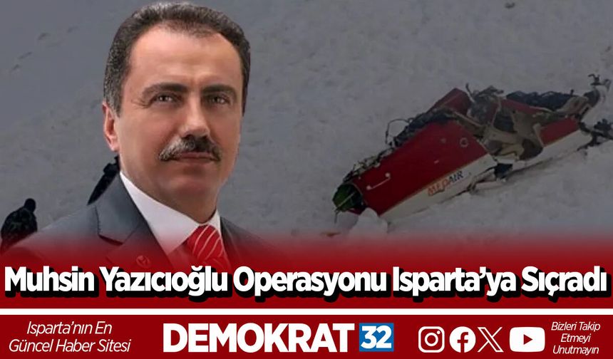 Muhsin Yazıcıoğlu Operasyonu Isparta’ya Sıçradı