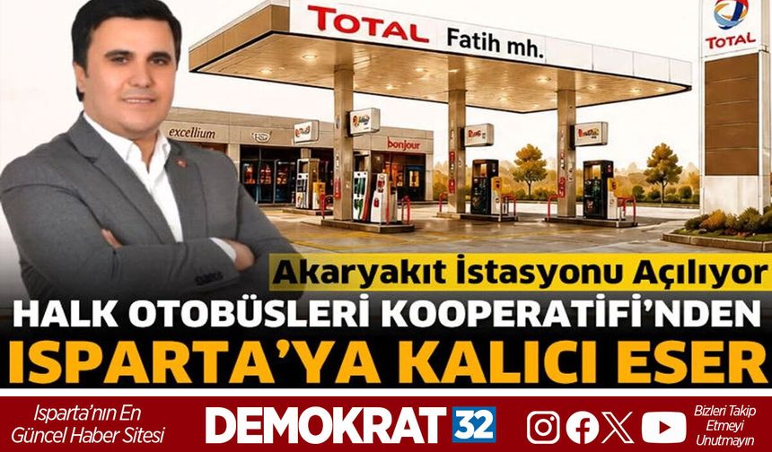 Halk Otobüsleri Kooperatifi’nden Isparta’ya Kalıcı Eser: Akaryakıt İstasyonu Açılıyor