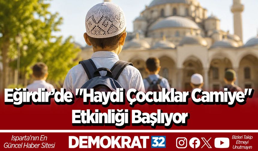 Eğirdir’de "Haydi Çocuklar Camiye" Etkinliği Başlıyor