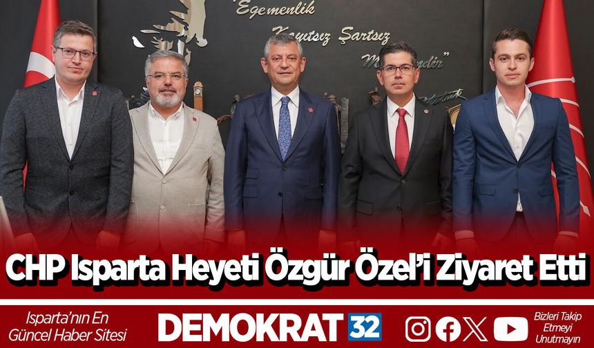 CHP Isparta Heyeti Özgür Özel’i Ziyaret Etti