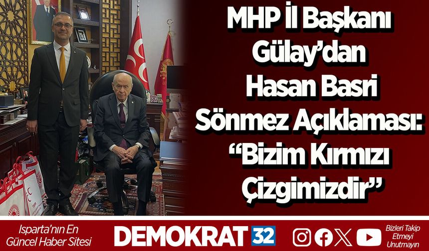 MHP İl Başkanı Gülay’dan Hasan Basri Sönmez Açıklaması: “Bizim Kırmızı Çizgimizdir”