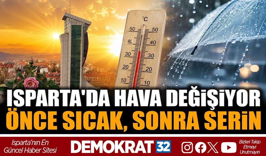 Isparta'da Hava Tersine Dönecek! 37 Derecenin Ardından Serinlik Geliyor