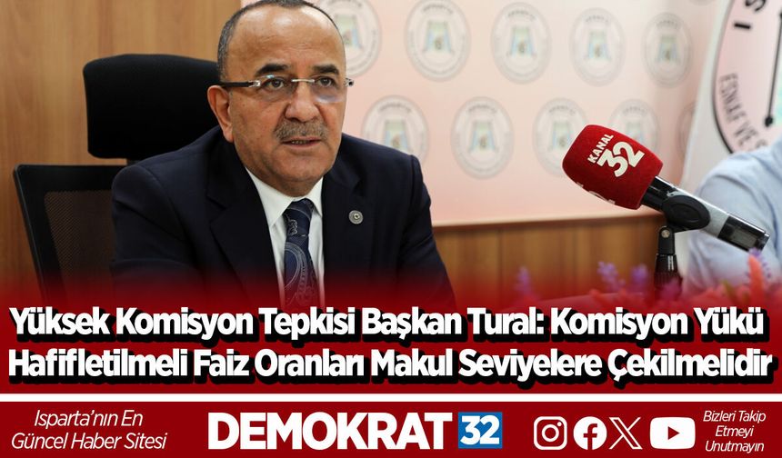 Yüksek Komisyon Tepkisi Başkan Tural: Komisyon Yükü Hafifletilmeli Faiz Oranları Makul Seviyelere Çekilmelidir