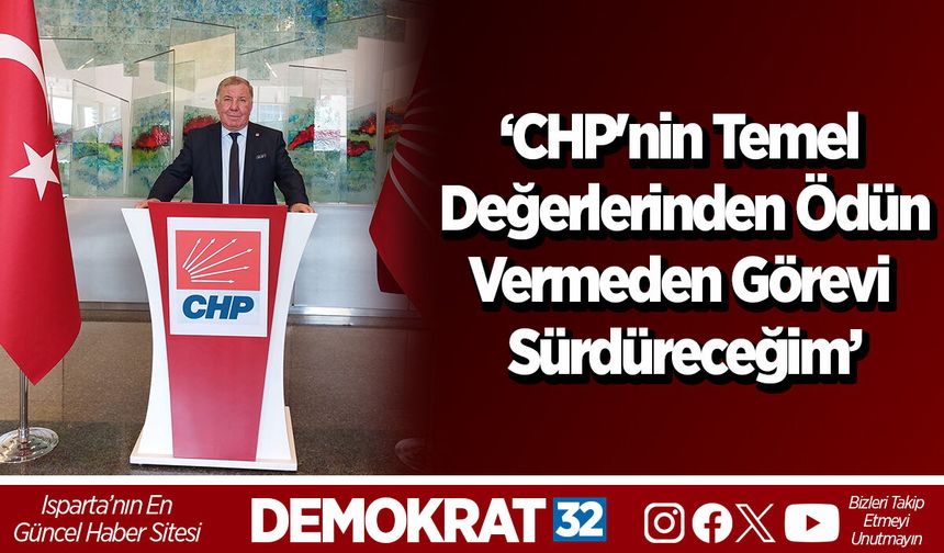 ‘CHP'nin Temel Değerlerinden Ödün Vermeden Görevi Sürdüreceğim’