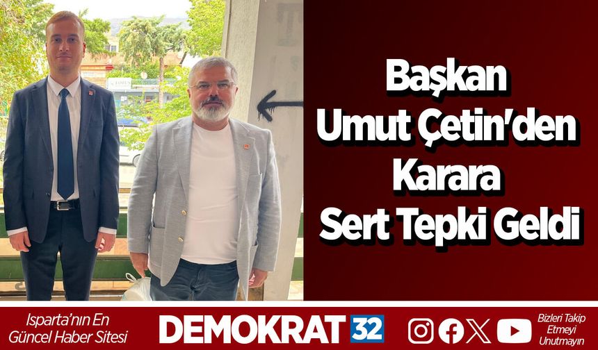 Başkan Umut Çetin'den karara sert tepki geldi