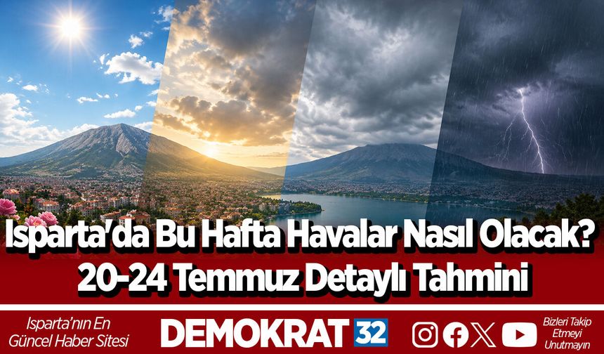 Isparta'da bu hafta havalar nasıl olacak? 20 24 Temmuz Detaylı Tahmini