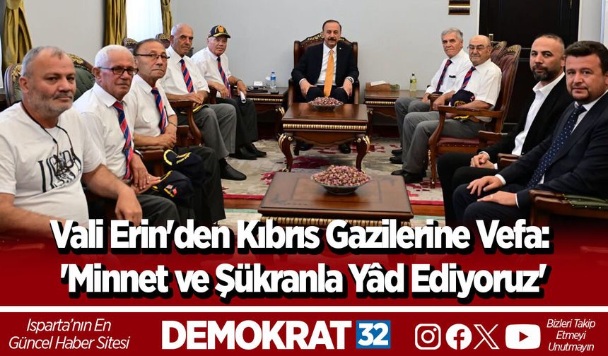Vali Erin'den Kıbrıs Gazilerine Vefa: 'Minnet ve Şükranla Yâd Ediyoruz'