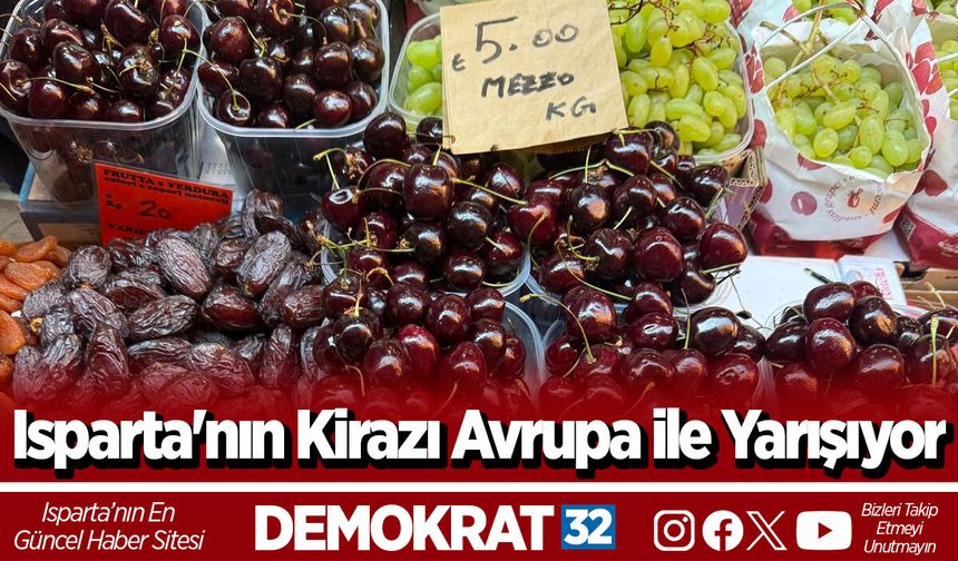 Isparta'nın Kirazı Avrupa ile Yarışıyor