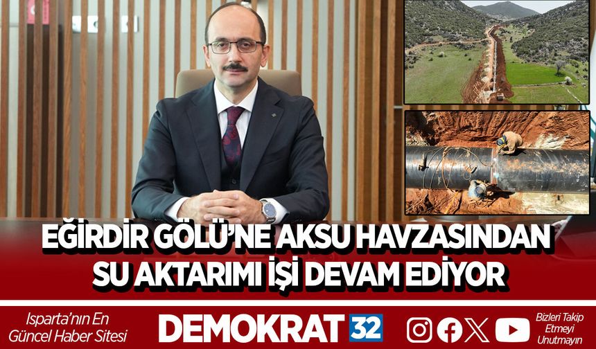 EĞİRDİR GÖLÜ’NE AKSU HAVZASINDAN SU AKTARIMI İŞİ DEVAM EDİYOR