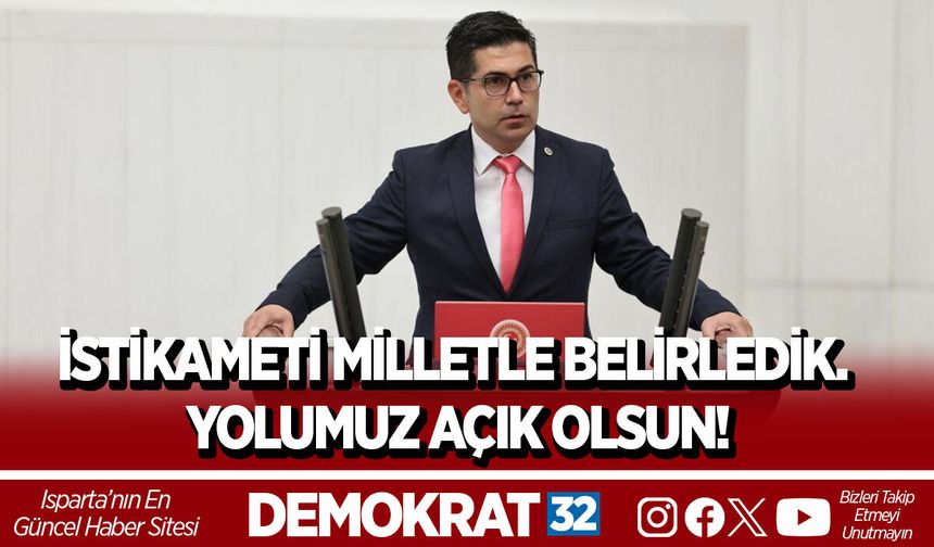 İSTİKAMETİ MİLLETLE BELİRLEDİK. YOLUMUZ AÇIK OLSUN!
