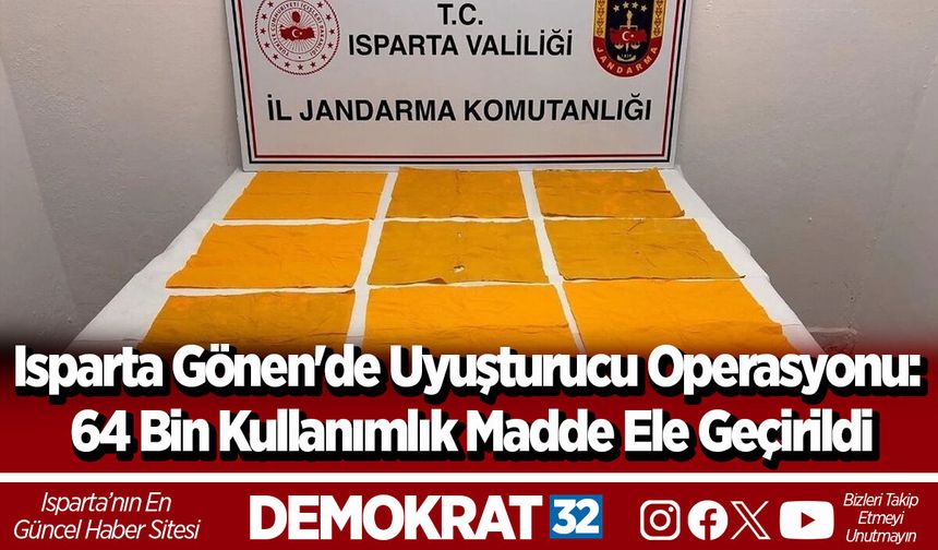 Isparta Gönen'de Uyuşturucu Operasyonu: 64 Bin Kullanımlık Madde Ele Geçirildi