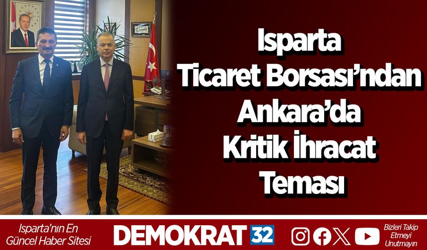 Isparta Ticaret Borsası’ndan Ankara’da Kritik İhracat Teması