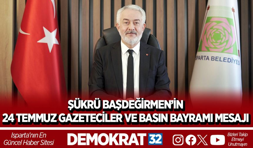 ŞÜKRÜ BAŞDEĞİRMEN’İN  24 TEMMUZ GAZETECİLER VE BASIN BAYRAMI MESAJI