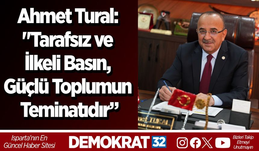 Ahmet Tural: "Tarafsız ve İlkeli Basın, Güçlü Toplumun Teminatıdır”