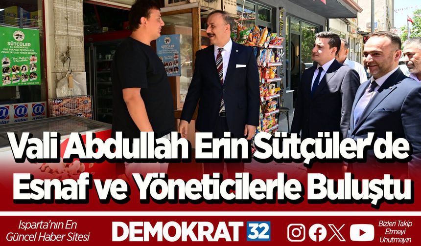 Vali Abdullah Erin Sütçüler'de Esnaf ve Yöneticilerle Buluştu