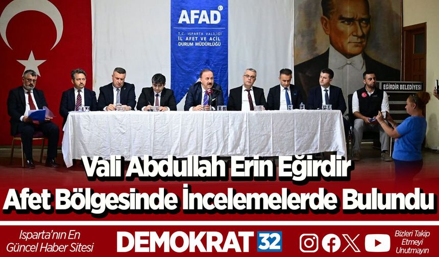 Vali Abdullah Erin Eğirdir Afet Bölgesinde İncelemelerde Bulundu