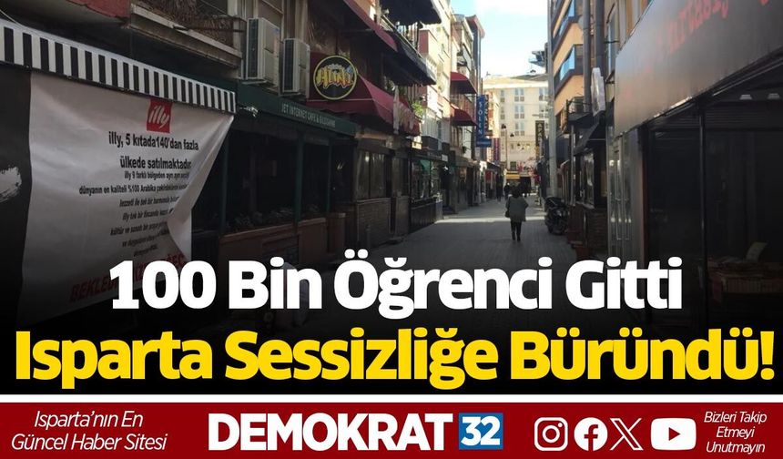 100 Bin Öğrenci Gitti, Isparta Sessizliğe Büründü! Esnaf Eylül Ayını Bekliyor