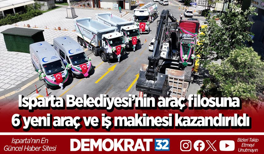 Isparta Belediyesi’nin araç filosuna 6 yeni araç ve iş makinesi kazandırıldı