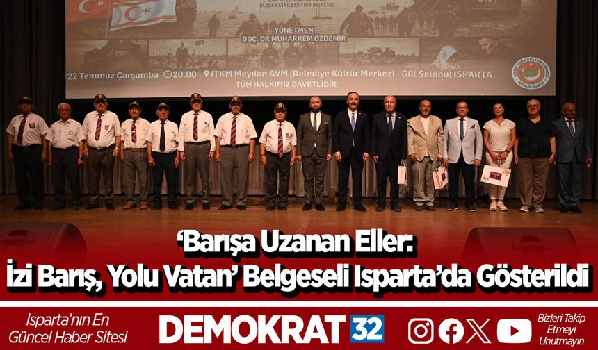 ‘Barışa Uzanan Eller: İzi Barış, Yolu Vatan’ Belgeseli Isparta’da Gösterildi