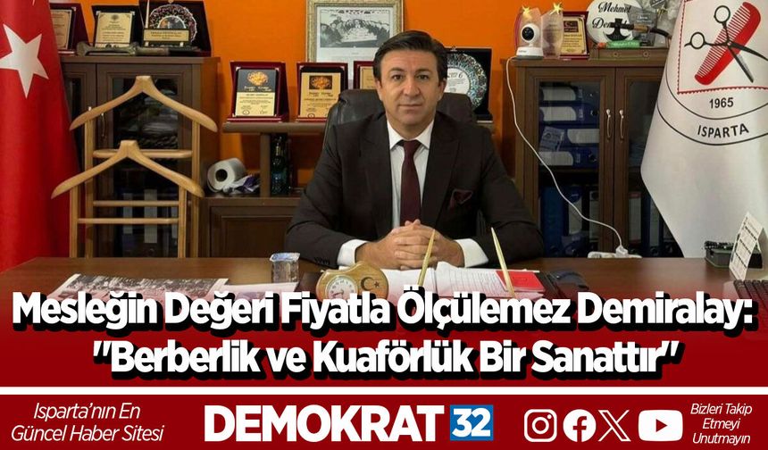 Mesleğin Değeri Fiyatla Ölçülemez Demiralay: "Berberlik ve Kuaförlük Bir Sanattır"