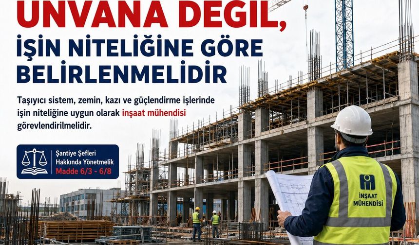 Şantiye Şefliği Ünvana Değil, İşin Niteliğine Göre Belirlenmeli