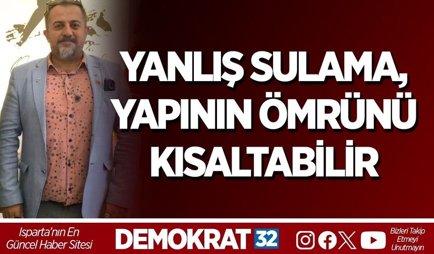 YANLIŞ SULAMA, YAPININ ÖMRÜNÜ KISALTABİLİR