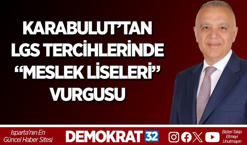 KARABULUT’TAN LGS TERCİHLERİNDE “MESLEK LİSELERİ” VURGUSU