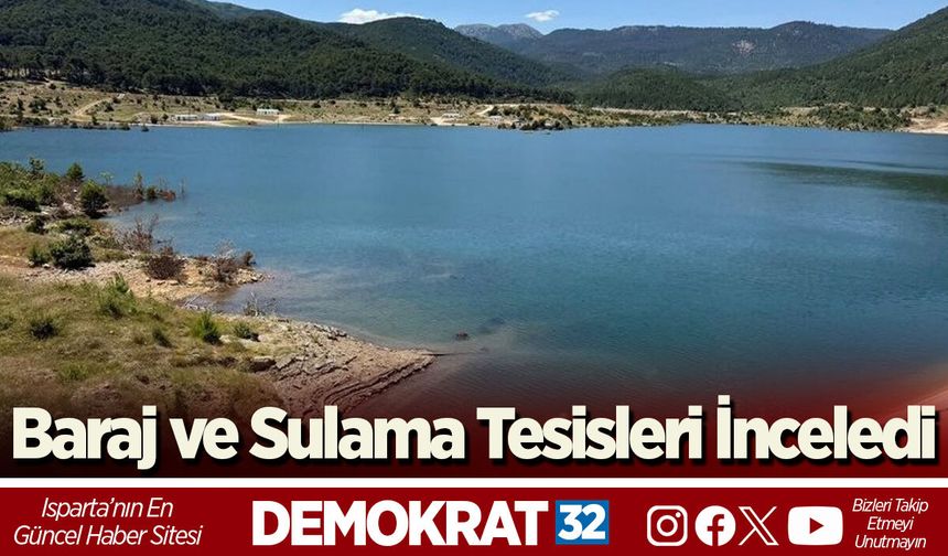 Baraj ve Sulama Tesisleri İnceledi
