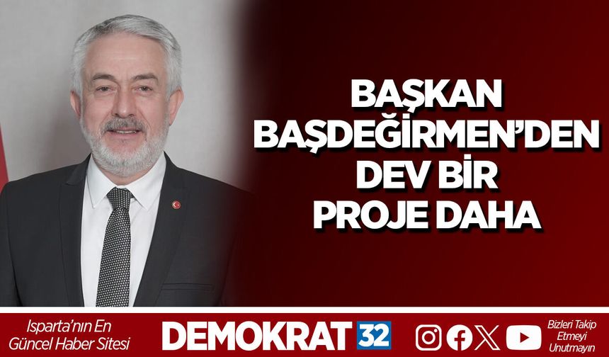 Başkan Başdeğirmen’den dev bir proje daha