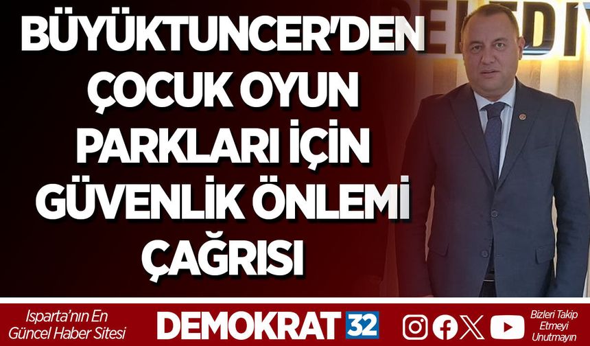 BÜYÜKTUNCER'DEN ÇOCUK OYUN PARKLARI İÇİN GÜVENLİK ÖNLEMİ ÇAĞRISI