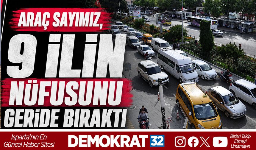 ARAÇ SAYIMIZ, 9 İLİN  Nüfusunu Geride Bıraktı