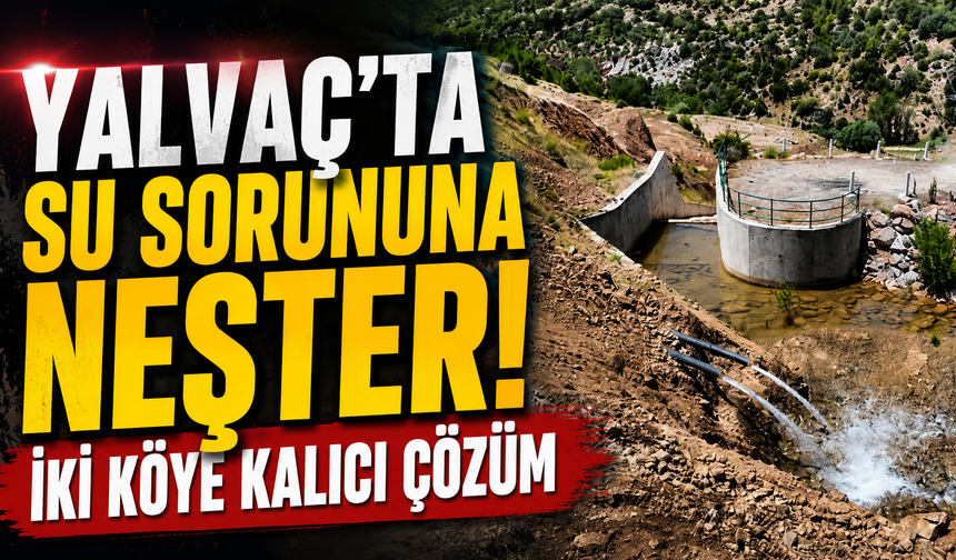 Yalvaç'ta Su Sorununa Neşter! İki Köye Kalıcı Çözüm