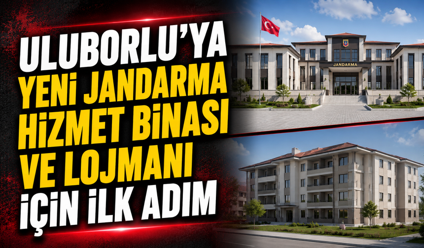 Uluborlu'ya Yeni Jandarma Hizmet  Binası ve Lojmanı İçin İlk Adım