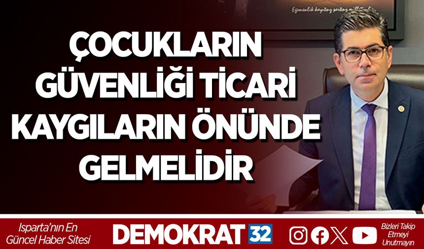 ÇOCUKLARIN GÜVENLİĞİ TİCARİ KAYGILARIN ÖNÜNDE GELMELİDİR