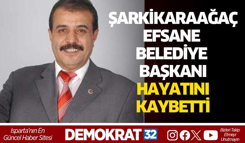 Şarkikaraağaç'ın Efsane Belediye Başkanı Mevlüt Özdemir Hayatını Kaybetti