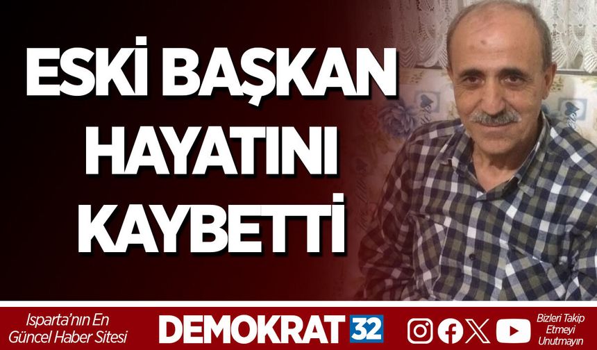 ESKİ BAŞKAN HAYATINI KAYBETTİ