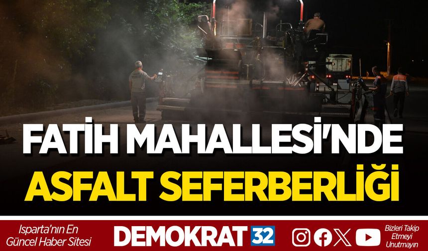 FATİH MAHALLESİ'NDE ASFALT SEFERBERLİĞİ