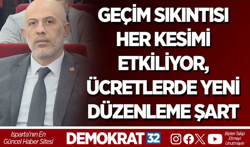 GEÇİM SIKINTISI HER KESİMİ ETKİLİYOR, ÜCRETLERDE YENİ DÜZENLEME ŞART