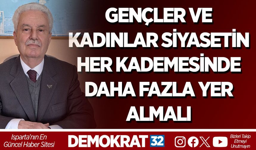 GENÇLER VE KADINLAR SİYASETİN HER KADEMESİNDE DAHA FAZLA YER ALMALI