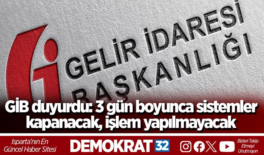 GİB duyurdu: 3 gün boyunca sistemler kapanacak, işlem yapılmayacak
