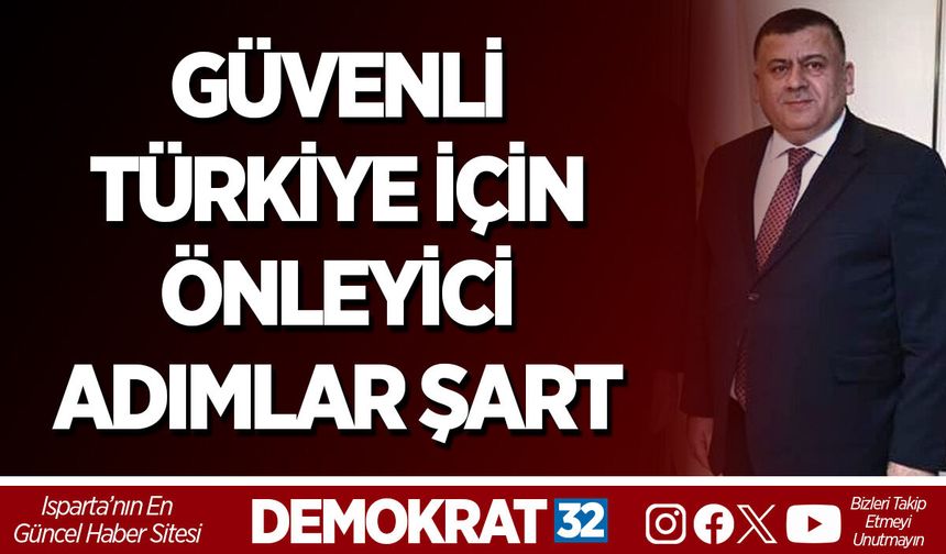 GÜVENLİ TÜRKİYE İÇİN ÖNLEYİCİ ADIMLAR ŞART