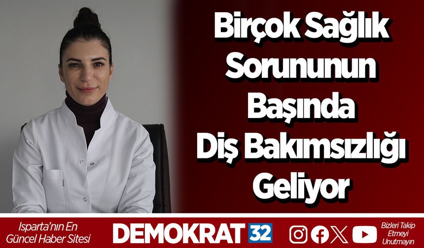 Birçok sağlık sorununun başında diş bakımsızlığı geliyor