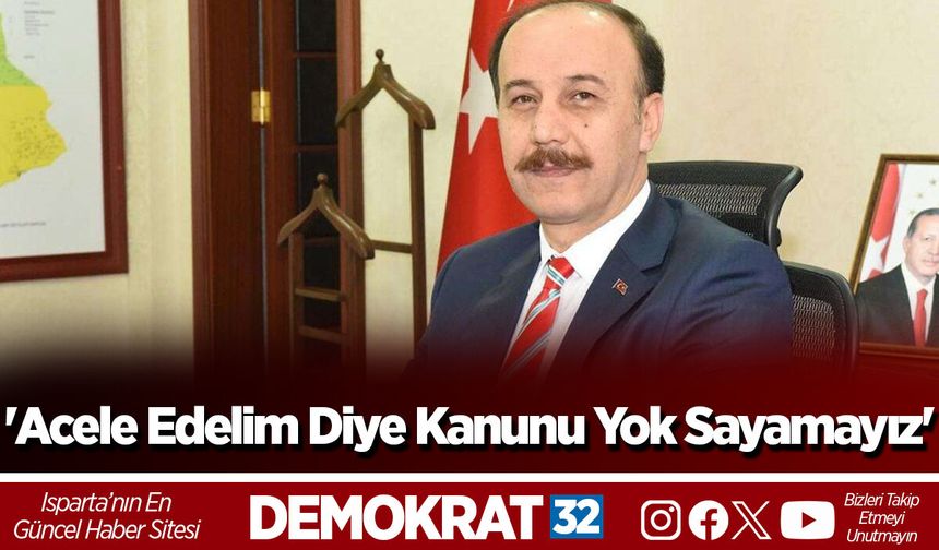 'Acele Edelim Diye Kanunu Yok Sayamayız'